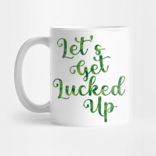 Let's Get Lucked Up St. Patrick's Day Mug